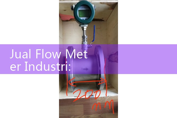 Jual Flow Meter Industri: Tempat Pembelian y Daftar Harga Caudalimeter Air, Minyak, serta Gas Terlengkap